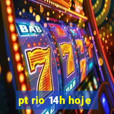 pt rio 14h hoje